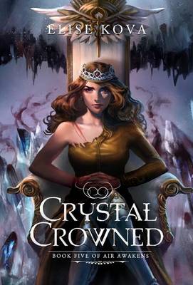 Crystal Crowned (Air Awakens Series Book 5), , 9781619844773